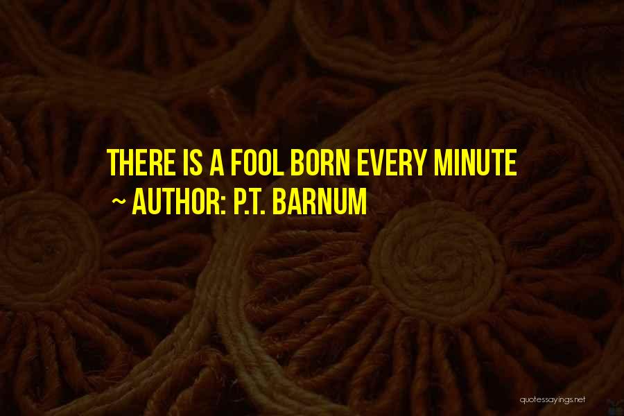 P.T. Barnum Quotes: There Is A Fool Born Every Minute