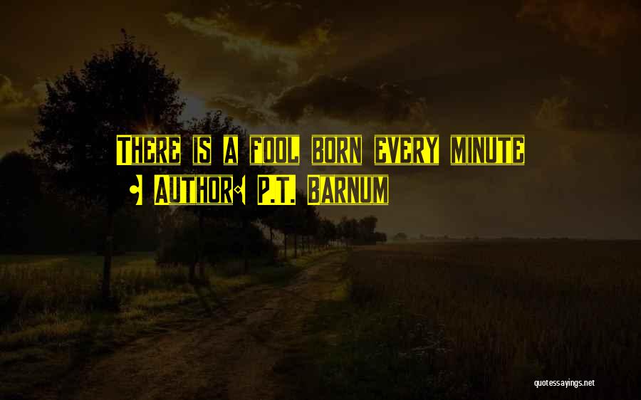P.T. Barnum Quotes: There Is A Fool Born Every Minute
