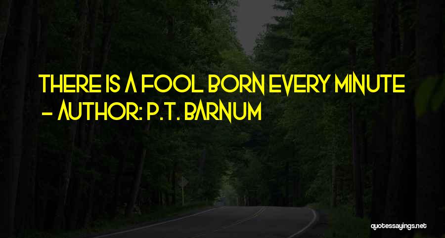 P.T. Barnum Quotes: There Is A Fool Born Every Minute