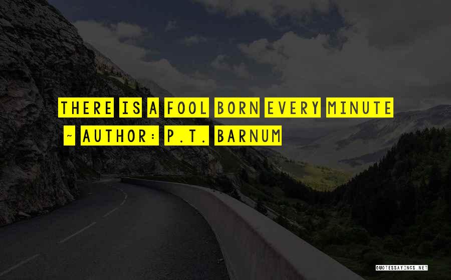 P.T. Barnum Quotes: There Is A Fool Born Every Minute