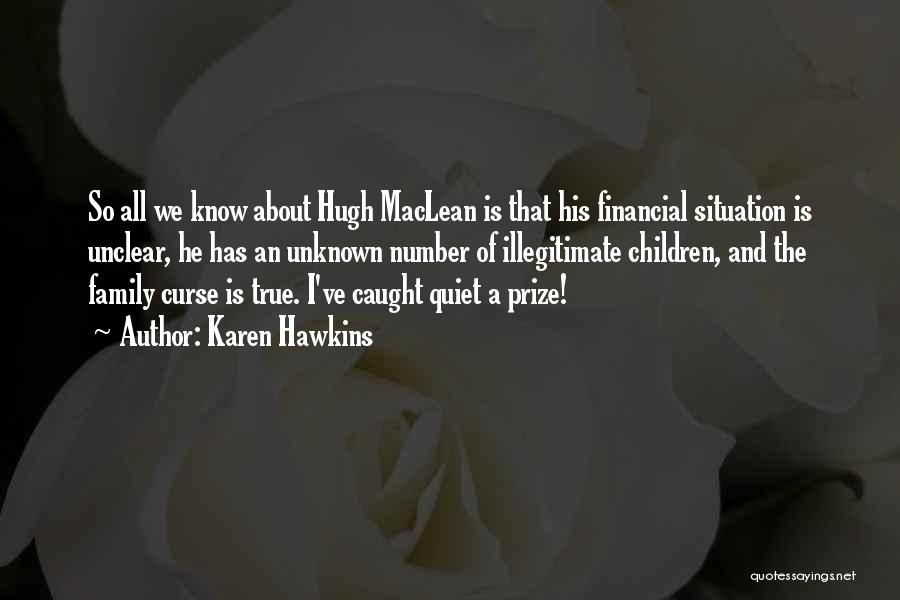 Karen Hawkins Quotes: So All We Know About Hugh Maclean Is That His Financial Situation Is Unclear, He Has An Unknown Number Of