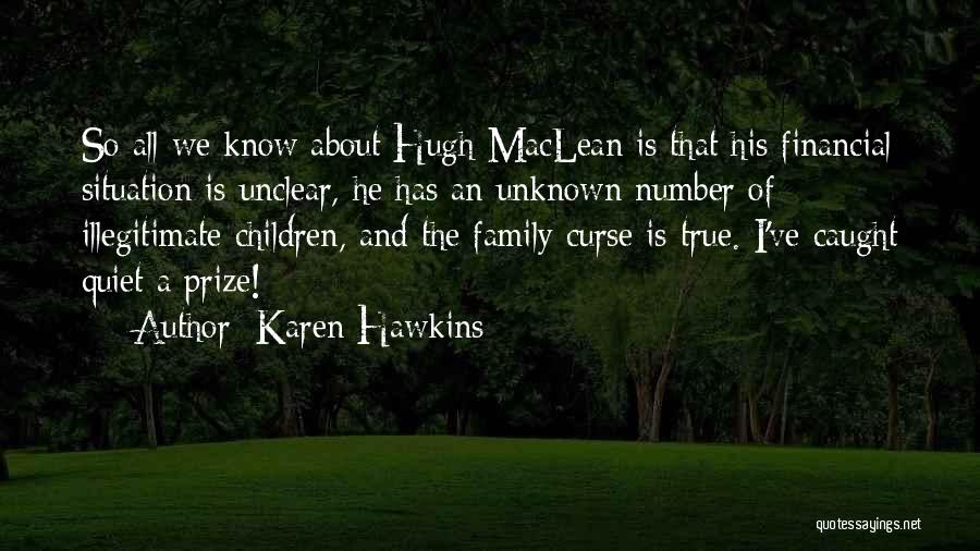 Karen Hawkins Quotes: So All We Know About Hugh Maclean Is That His Financial Situation Is Unclear, He Has An Unknown Number Of