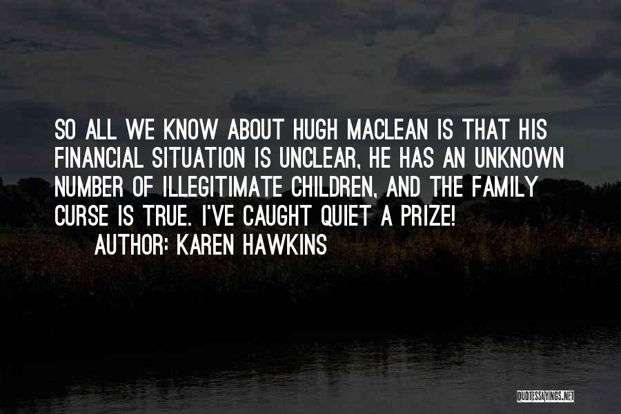 Karen Hawkins Quotes: So All We Know About Hugh Maclean Is That His Financial Situation Is Unclear, He Has An Unknown Number Of