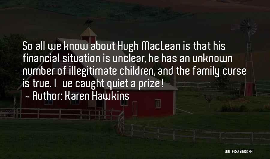 Karen Hawkins Quotes: So All We Know About Hugh Maclean Is That His Financial Situation Is Unclear, He Has An Unknown Number Of