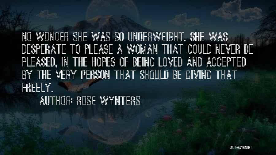 Rose Wynters Quotes: No Wonder She Was So Underweight. She Was Desperate To Please A Woman That Could Never Be Pleased, In The