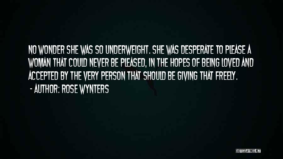 Rose Wynters Quotes: No Wonder She Was So Underweight. She Was Desperate To Please A Woman That Could Never Be Pleased, In The