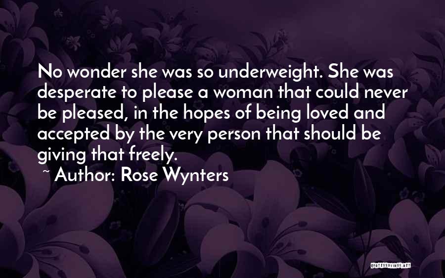 Rose Wynters Quotes: No Wonder She Was So Underweight. She Was Desperate To Please A Woman That Could Never Be Pleased, In The