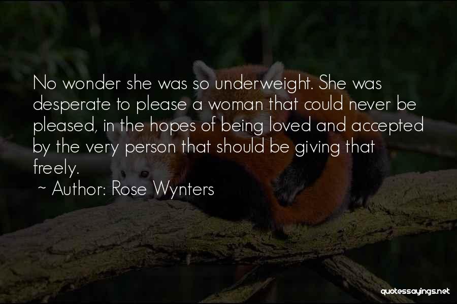 Rose Wynters Quotes: No Wonder She Was So Underweight. She Was Desperate To Please A Woman That Could Never Be Pleased, In The