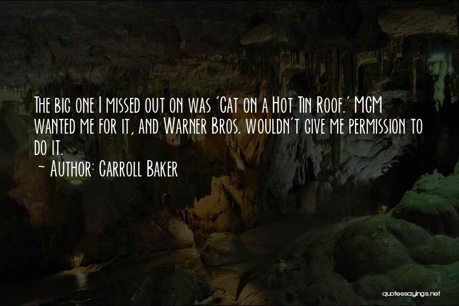 Carroll Baker Quotes: The Big One I Missed Out On Was 'cat On A Hot Tin Roof.' Mgm Wanted Me For It, And