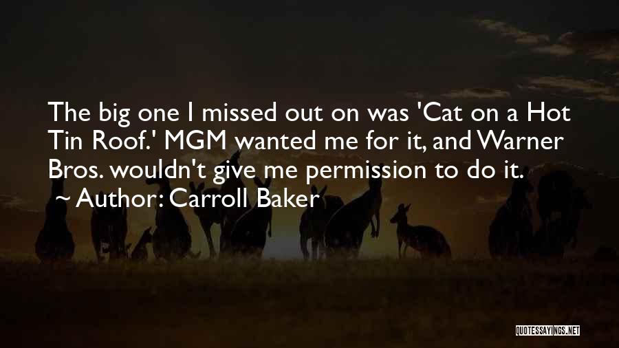 Carroll Baker Quotes: The Big One I Missed Out On Was 'cat On A Hot Tin Roof.' Mgm Wanted Me For It, And