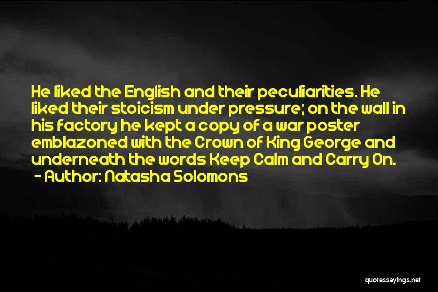 Natasha Solomons Quotes: He Liked The English And Their Peculiarities. He Liked Their Stoicism Under Pressure; On The Wall In His Factory He