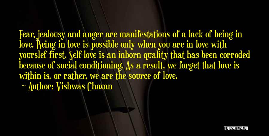 Vishwas Chavan Quotes: Fear, Jealousy And Anger Are Manifestations Of A Lack Of Being In Love. Being In Love Is Possible Only When