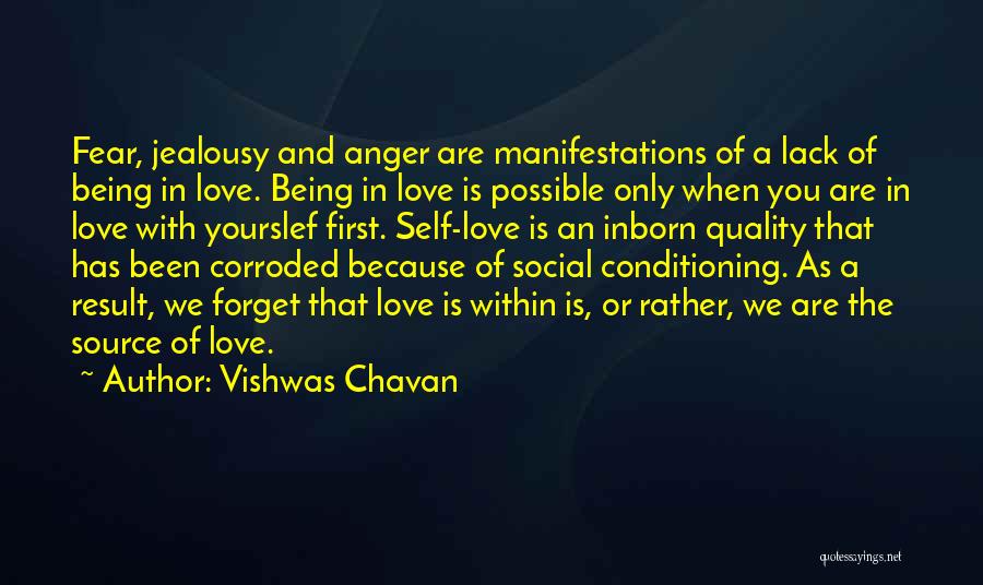 Vishwas Chavan Quotes: Fear, Jealousy And Anger Are Manifestations Of A Lack Of Being In Love. Being In Love Is Possible Only When