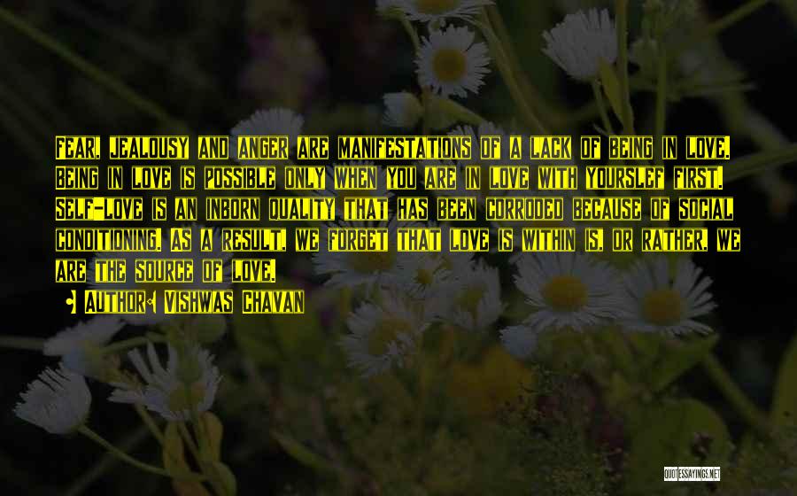 Vishwas Chavan Quotes: Fear, Jealousy And Anger Are Manifestations Of A Lack Of Being In Love. Being In Love Is Possible Only When