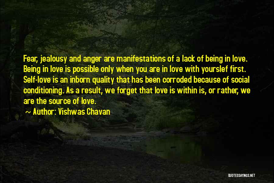 Vishwas Chavan Quotes: Fear, Jealousy And Anger Are Manifestations Of A Lack Of Being In Love. Being In Love Is Possible Only When