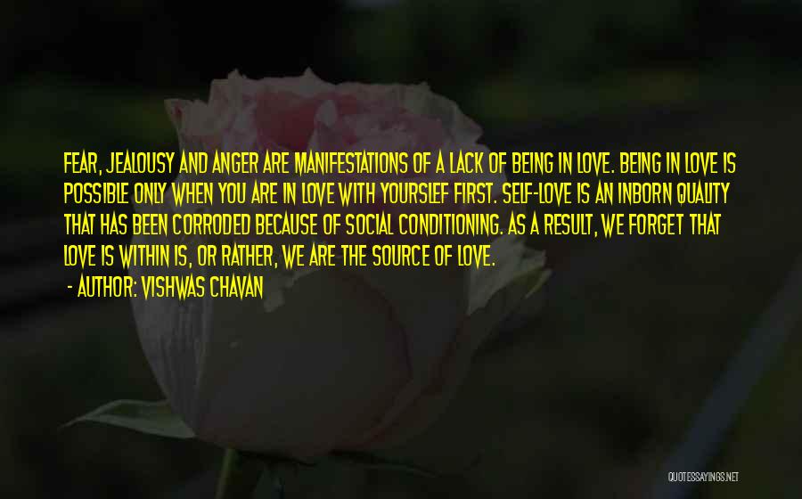 Vishwas Chavan Quotes: Fear, Jealousy And Anger Are Manifestations Of A Lack Of Being In Love. Being In Love Is Possible Only When