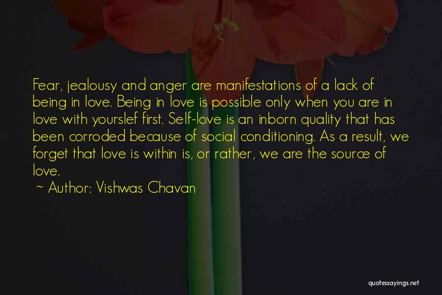 Vishwas Chavan Quotes: Fear, Jealousy And Anger Are Manifestations Of A Lack Of Being In Love. Being In Love Is Possible Only When