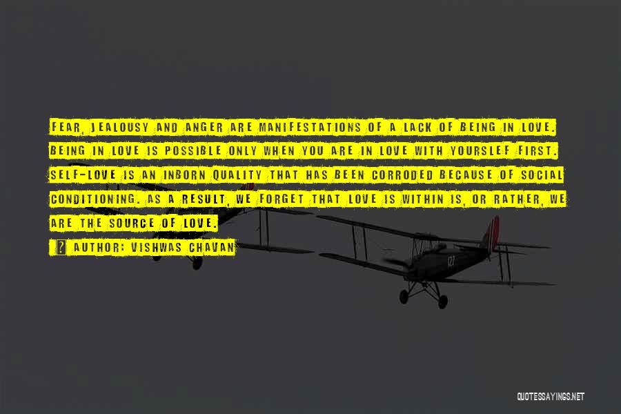 Vishwas Chavan Quotes: Fear, Jealousy And Anger Are Manifestations Of A Lack Of Being In Love. Being In Love Is Possible Only When