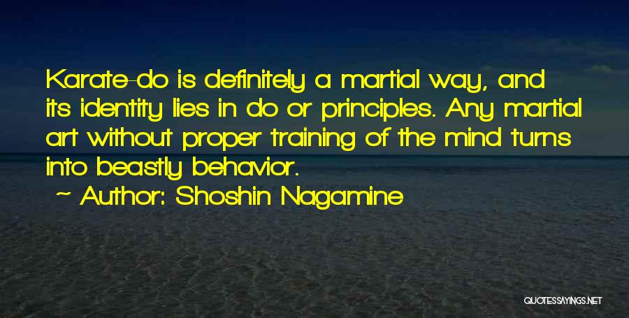 Shoshin Nagamine Quotes: Karate-do Is Definitely A Martial Way, And Its Identity Lies In Do Or Principles. Any Martial Art Without Proper Training