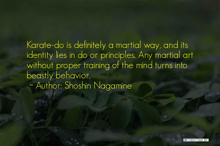 Shoshin Nagamine Quotes: Karate-do Is Definitely A Martial Way, And Its Identity Lies In Do Or Principles. Any Martial Art Without Proper Training