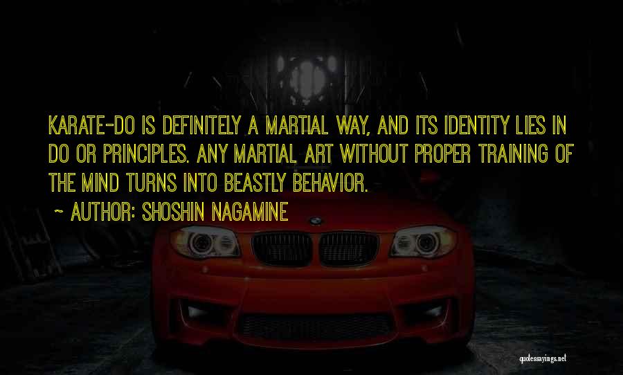 Shoshin Nagamine Quotes: Karate-do Is Definitely A Martial Way, And Its Identity Lies In Do Or Principles. Any Martial Art Without Proper Training