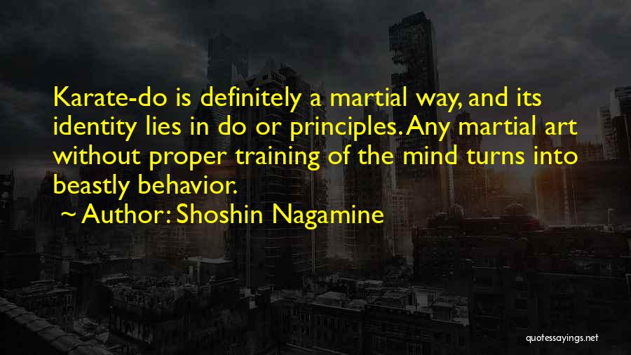 Shoshin Nagamine Quotes: Karate-do Is Definitely A Martial Way, And Its Identity Lies In Do Or Principles. Any Martial Art Without Proper Training