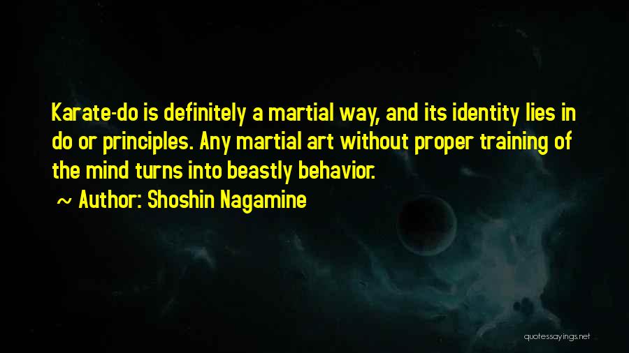 Shoshin Nagamine Quotes: Karate-do Is Definitely A Martial Way, And Its Identity Lies In Do Or Principles. Any Martial Art Without Proper Training