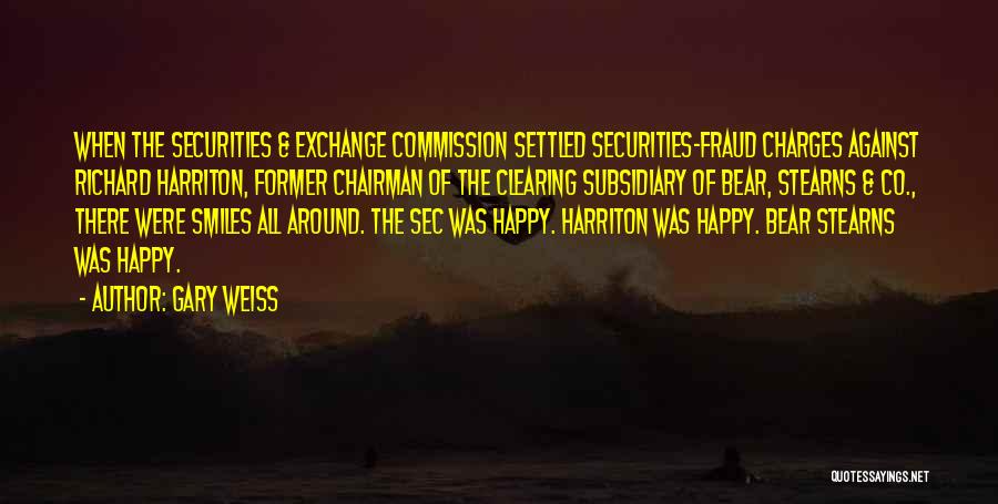 Gary Weiss Quotes: When The Securities & Exchange Commission Settled Securities-fraud Charges Against Richard Harriton, Former Chairman Of The Clearing Subsidiary Of Bear,