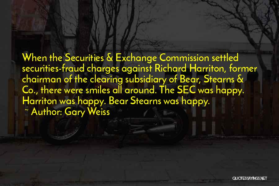 Gary Weiss Quotes: When The Securities & Exchange Commission Settled Securities-fraud Charges Against Richard Harriton, Former Chairman Of The Clearing Subsidiary Of Bear,