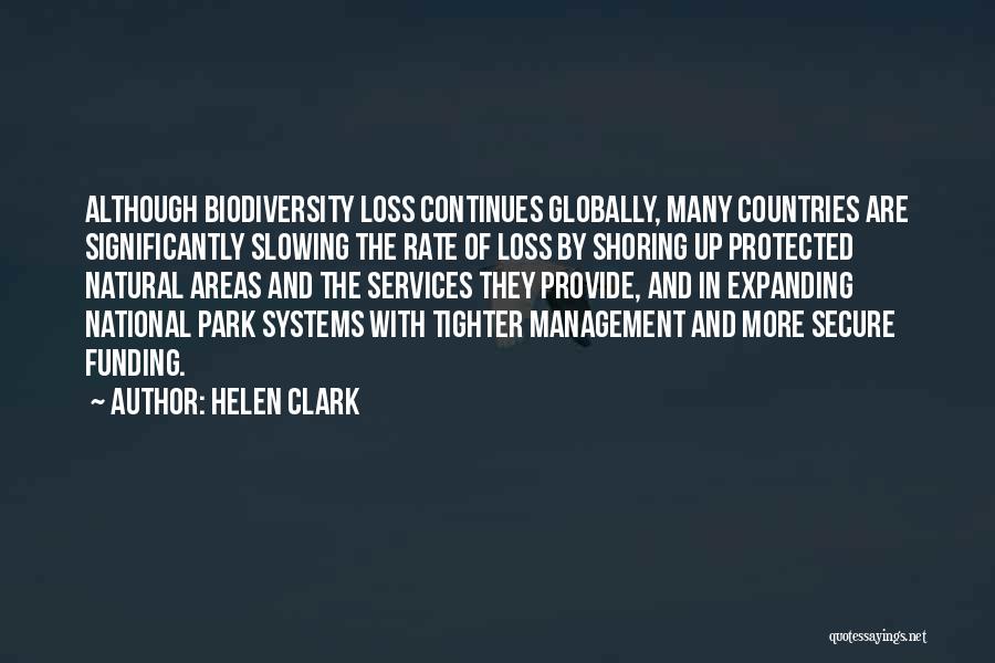 Helen Clark Quotes: Although Biodiversity Loss Continues Globally, Many Countries Are Significantly Slowing The Rate Of Loss By Shoring Up Protected Natural Areas