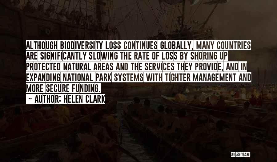 Helen Clark Quotes: Although Biodiversity Loss Continues Globally, Many Countries Are Significantly Slowing The Rate Of Loss By Shoring Up Protected Natural Areas