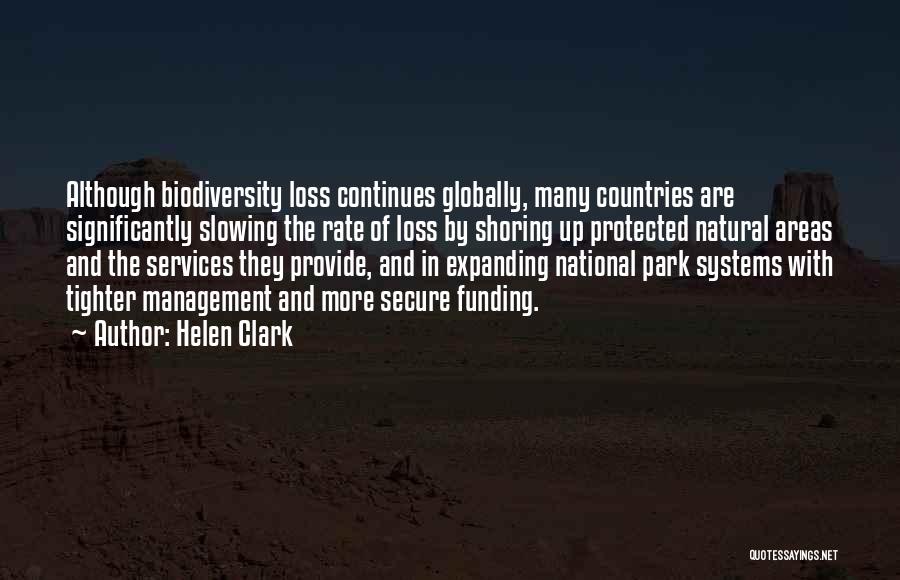 Helen Clark Quotes: Although Biodiversity Loss Continues Globally, Many Countries Are Significantly Slowing The Rate Of Loss By Shoring Up Protected Natural Areas