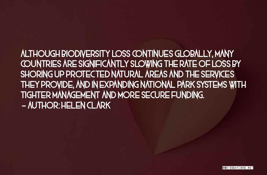 Helen Clark Quotes: Although Biodiversity Loss Continues Globally, Many Countries Are Significantly Slowing The Rate Of Loss By Shoring Up Protected Natural Areas