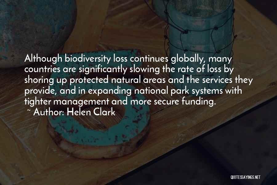 Helen Clark Quotes: Although Biodiversity Loss Continues Globally, Many Countries Are Significantly Slowing The Rate Of Loss By Shoring Up Protected Natural Areas