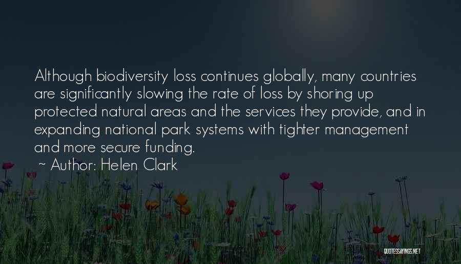 Helen Clark Quotes: Although Biodiversity Loss Continues Globally, Many Countries Are Significantly Slowing The Rate Of Loss By Shoring Up Protected Natural Areas