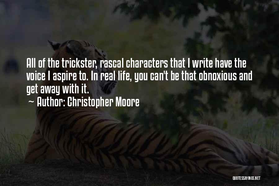 Christopher Moore Quotes: All Of The Trickster, Rascal Characters That I Write Have The Voice I Aspire To. In Real Life, You Can't