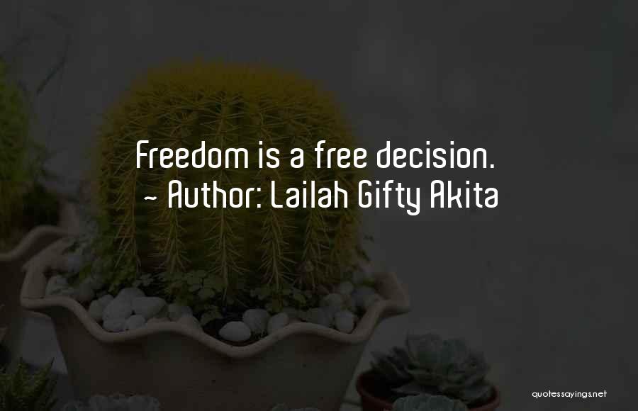 Lailah Gifty Akita Quotes: Freedom Is A Free Decision.