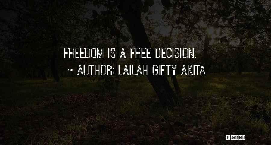 Lailah Gifty Akita Quotes: Freedom Is A Free Decision.