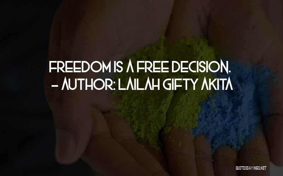 Lailah Gifty Akita Quotes: Freedom Is A Free Decision.