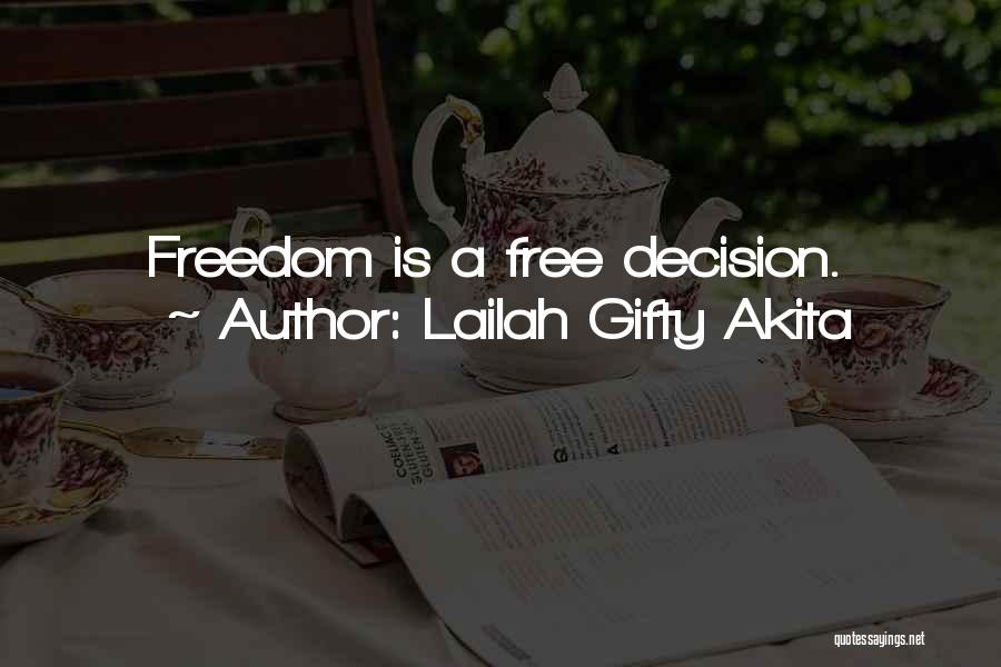 Lailah Gifty Akita Quotes: Freedom Is A Free Decision.