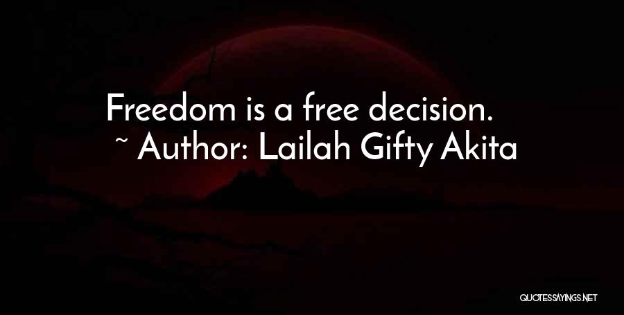 Lailah Gifty Akita Quotes: Freedom Is A Free Decision.