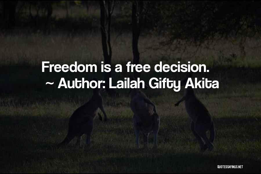 Lailah Gifty Akita Quotes: Freedom Is A Free Decision.