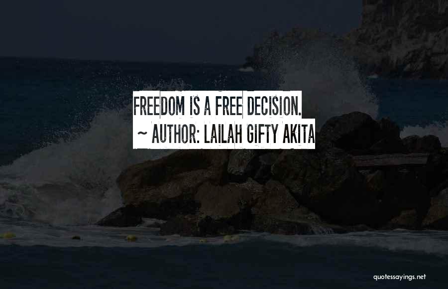 Lailah Gifty Akita Quotes: Freedom Is A Free Decision.