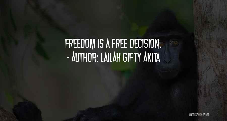 Lailah Gifty Akita Quotes: Freedom Is A Free Decision.