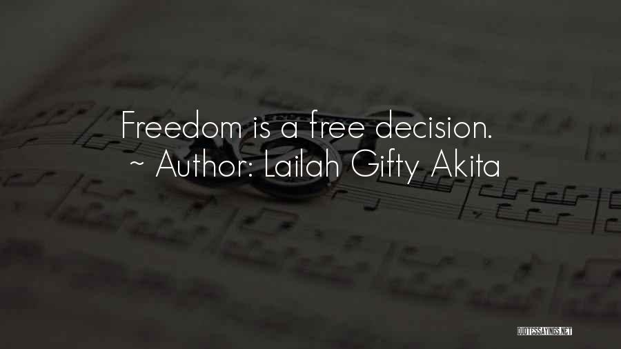 Lailah Gifty Akita Quotes: Freedom Is A Free Decision.