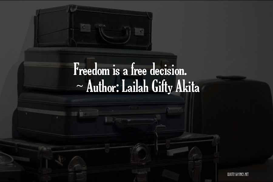 Lailah Gifty Akita Quotes: Freedom Is A Free Decision.