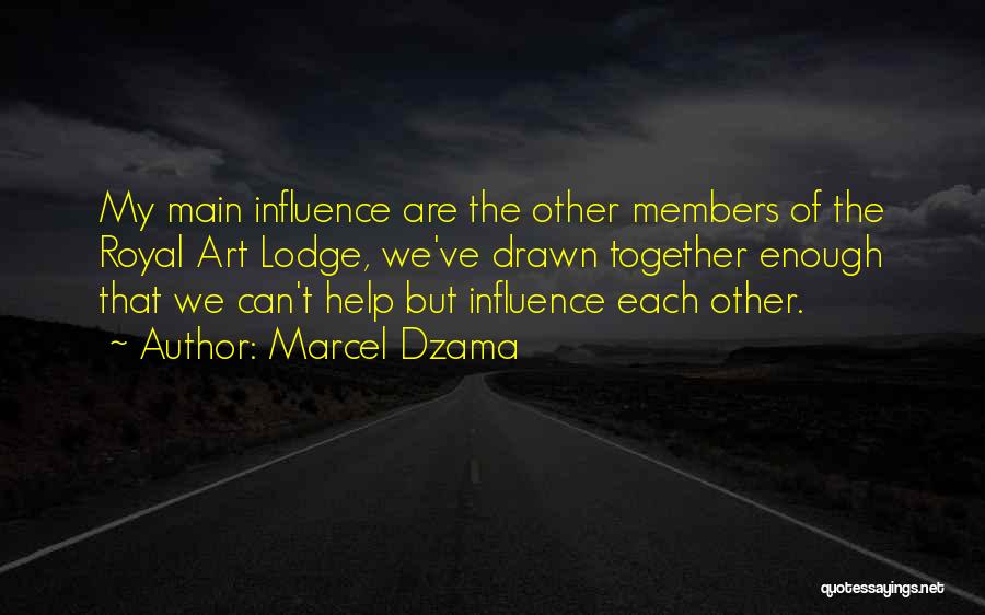 Marcel Dzama Quotes: My Main Influence Are The Other Members Of The Royal Art Lodge, We've Drawn Together Enough That We Can't Help