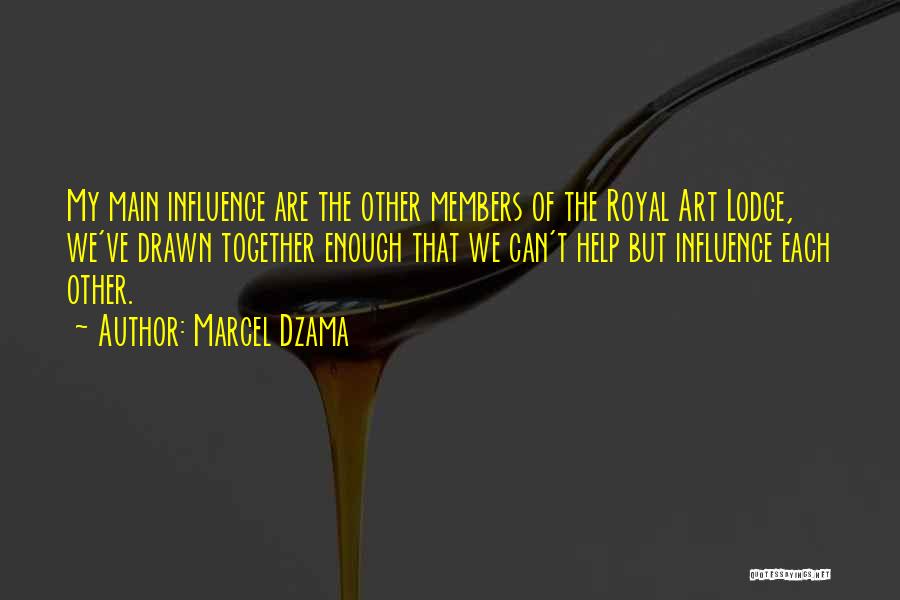 Marcel Dzama Quotes: My Main Influence Are The Other Members Of The Royal Art Lodge, We've Drawn Together Enough That We Can't Help