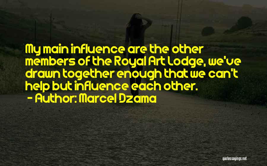 Marcel Dzama Quotes: My Main Influence Are The Other Members Of The Royal Art Lodge, We've Drawn Together Enough That We Can't Help