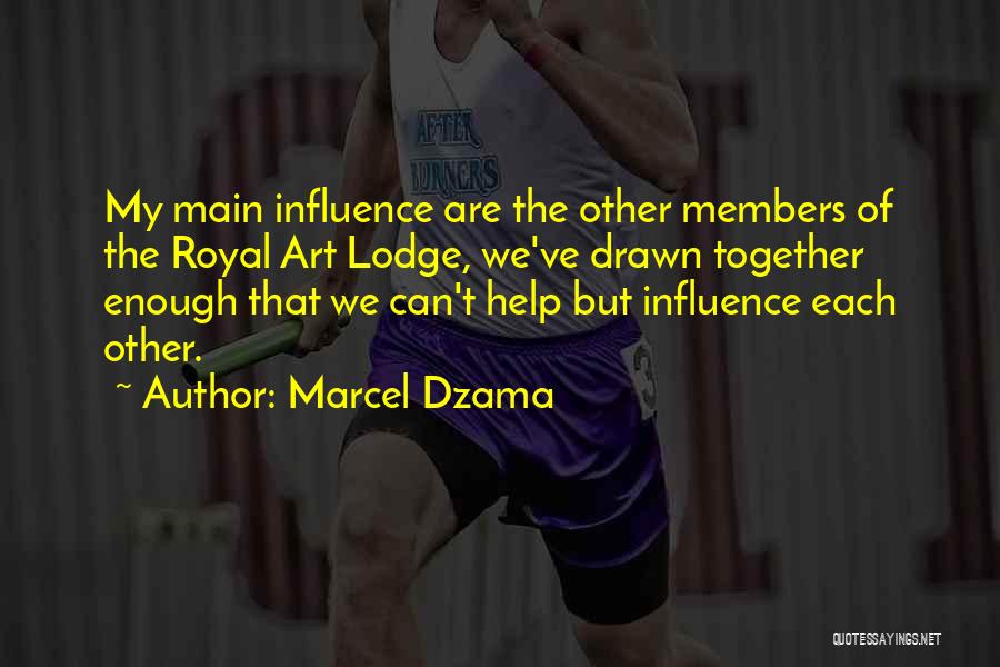 Marcel Dzama Quotes: My Main Influence Are The Other Members Of The Royal Art Lodge, We've Drawn Together Enough That We Can't Help